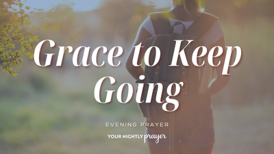 Grace to Keep Showing Up | Your Nightly Prayer