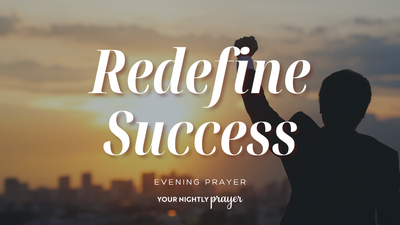 Letting God Redefine Success | Your Nightly Prayer