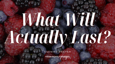 Fruit That Lasts | Your Nightly Prayer