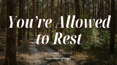 Rest for the One Who’s Always Needed | Your Nightly Prayer