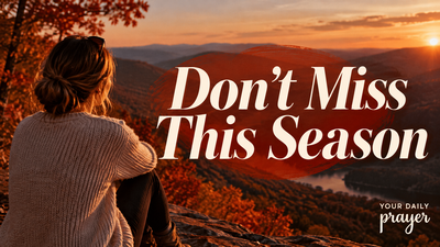 A Prayer to Be Present and Find Joy in Every Season