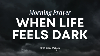 A Prayer to Find Hope in the Midst of Darkness | Your Daily Prayer