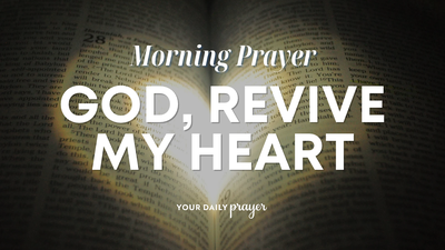 A Prayer for God to Start a Revival in You | Your Daily Prayer