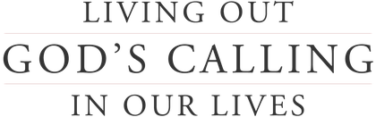 Living Out God's Calling in Our Lives