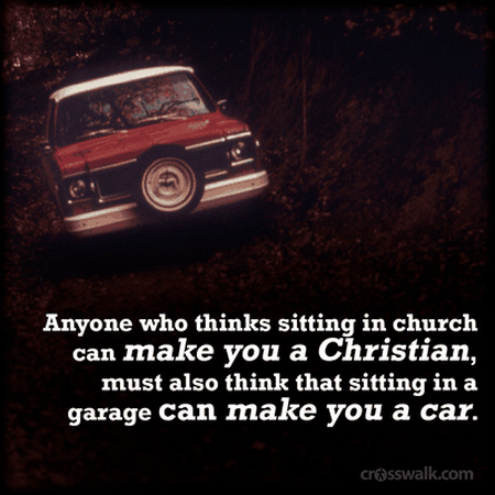 Sitting in a Church Doesn't Make You a Christian