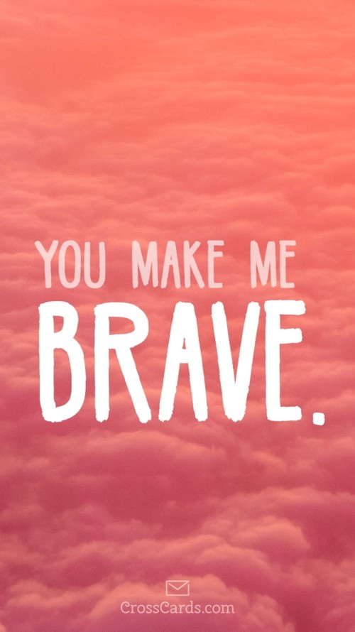 You Make Me Brave