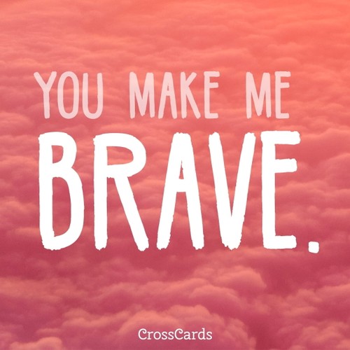 You Make Me Brave