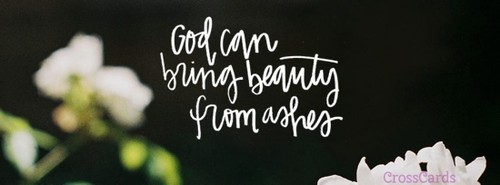 Beauty from Ashes