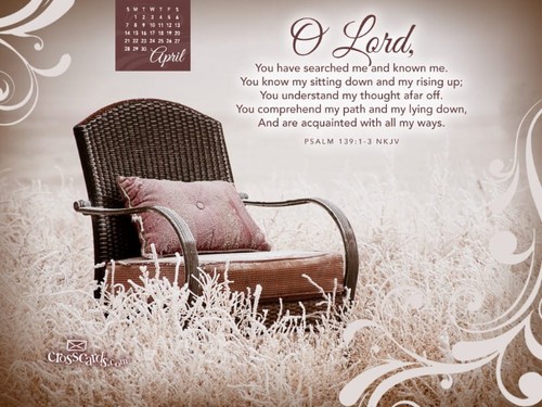 April 2013 - Psalm 139:1-3 NKJV