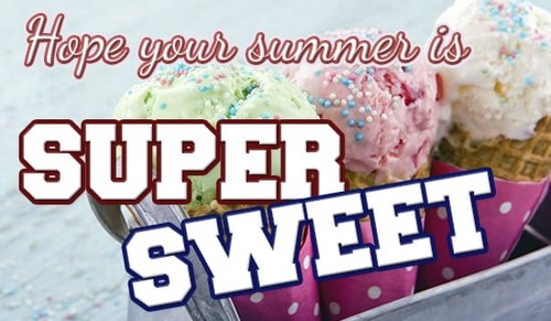 Have a SUPER SWEET SUMMER!