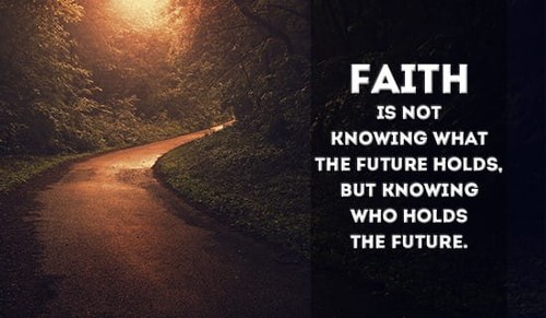 Faith is knowing who hold the Future