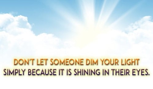 Don't let anyone DIM your LIGHT!