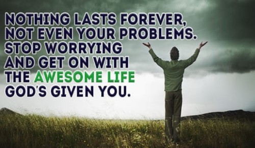Your problems won't last forever!