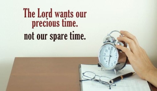 The Lord wants your Precious Time
