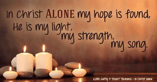 In Christ ALONE I will put my hope!