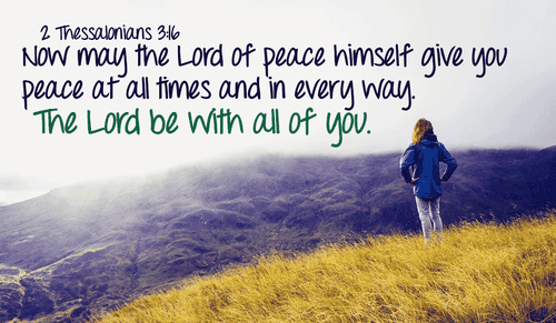 May the Lord be with you all of your days! - 2 Thessalonians 3:16