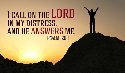 Will you call on HIM when you are troubled? - Psalm 120:1