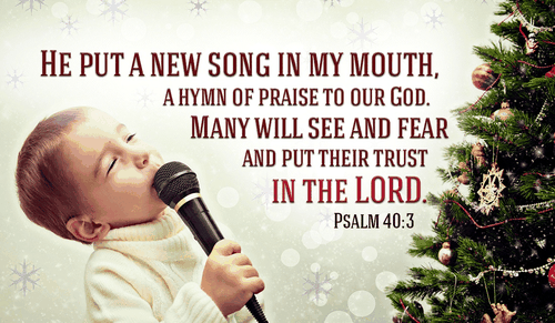 What kind of song has he put in your heart today? - Psalm 40:3