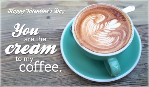 Cream to my Coffee - Happy Valentine's Day