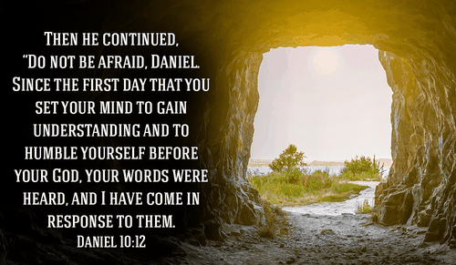 Do not be AFRAID! - Daniel 10:12