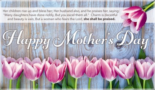 Happy Mother's Day - Proverbs 31:28-30