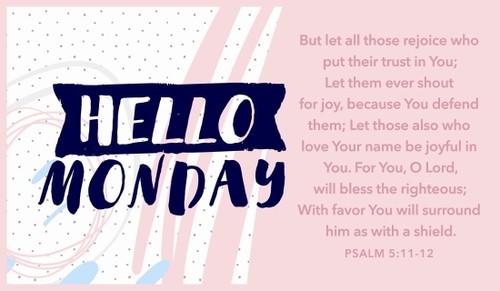 Hello Monday! Psalm 5:11-12