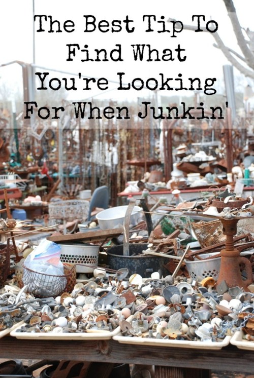 The Best Tip To Find What You’re Looking For When Junkin'