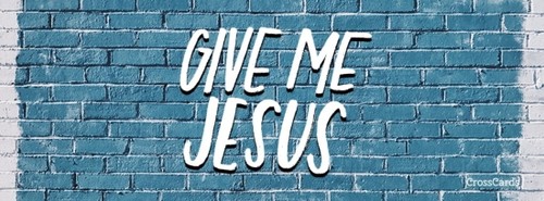 Give Me Jesus