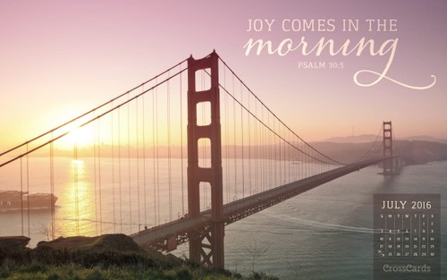 July 2016 - Joy Comes in the Morning