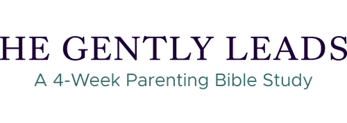 He Gently Leads: A 4-Week Parenting Bible Study