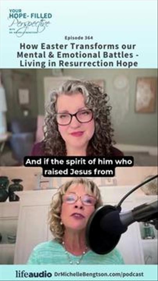 How Easter Transforms our Mental and Emotional Battles – Living in Resurrection Hope Ep 364