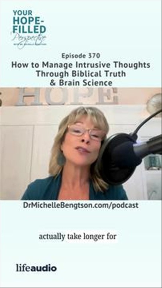 How to Manage Intrusive Thoughts Through Biblical Truth & Brain Science – Episode 370