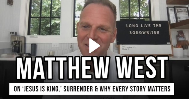 Matthew West on ‘Jesus Is King,’ Surrender & Why Every Story Matters