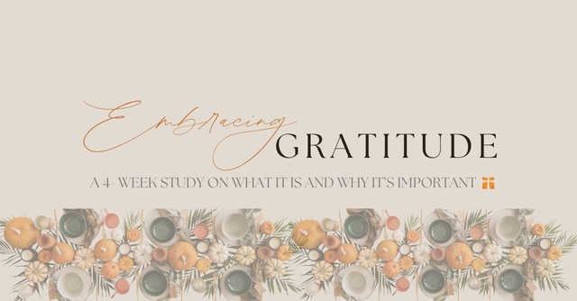 Embracing Gratitude (A 4-Week Study on What it Is and Why it's Important)