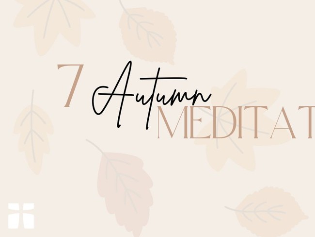 7 Autumn Meditations