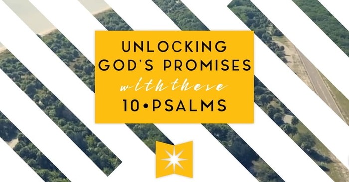 Unlocking God's Promises With These 10 Psalms