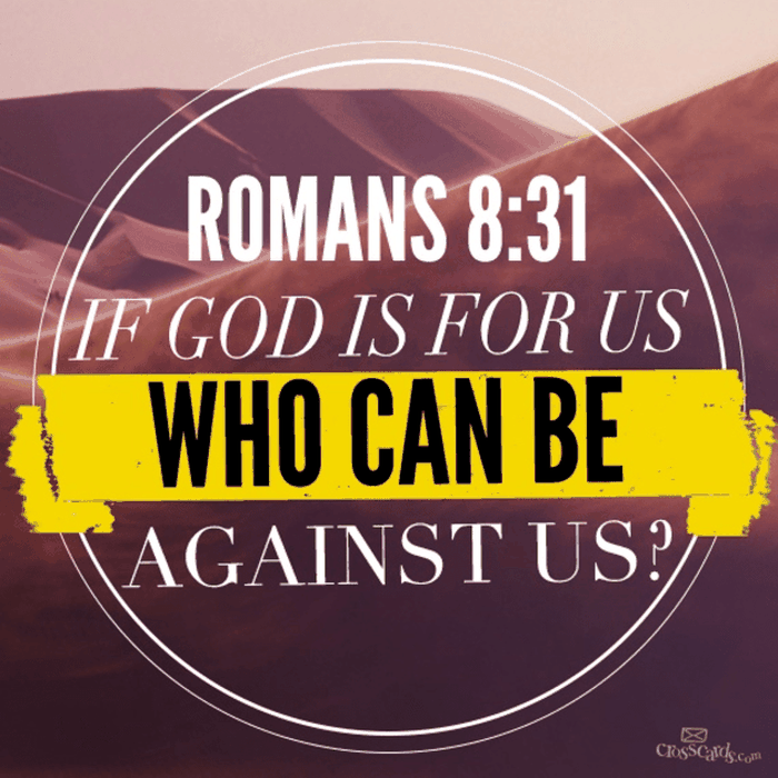 If God is For Us, Who Can be Against Us?