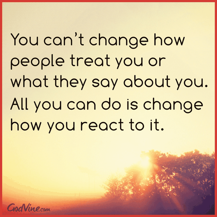 You Can't Change How People Treat You