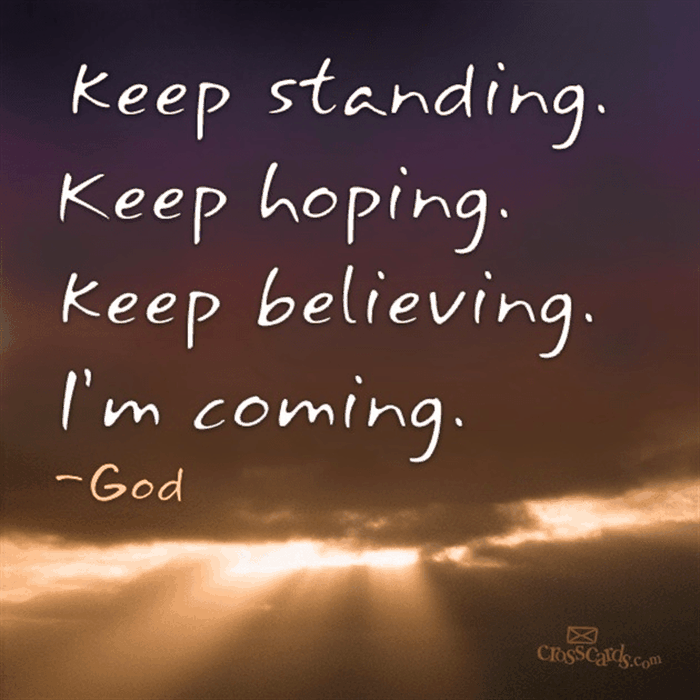 Keep Standing, Keep Hoping, Keep Believing, I'm Coming