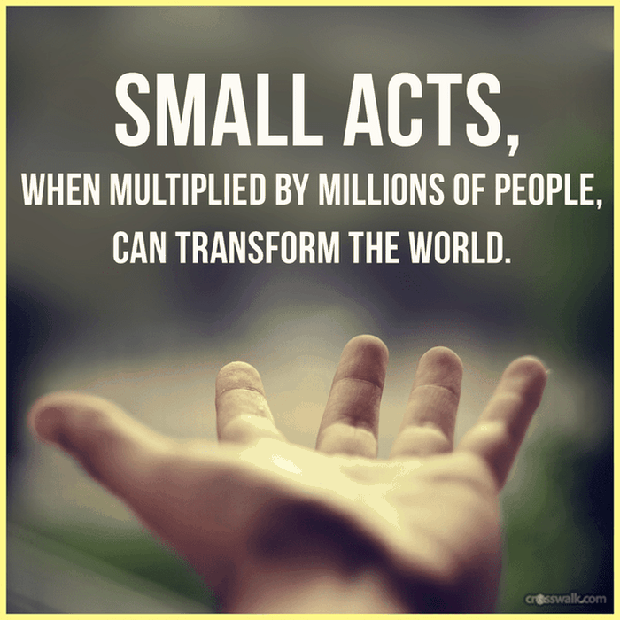 Small Acts Can Transform the World