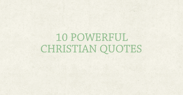 10 Powerful Quotes For Christians Each Day