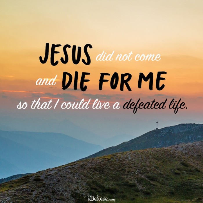 Jesus Didn't Die for You to Live a Defeated Life