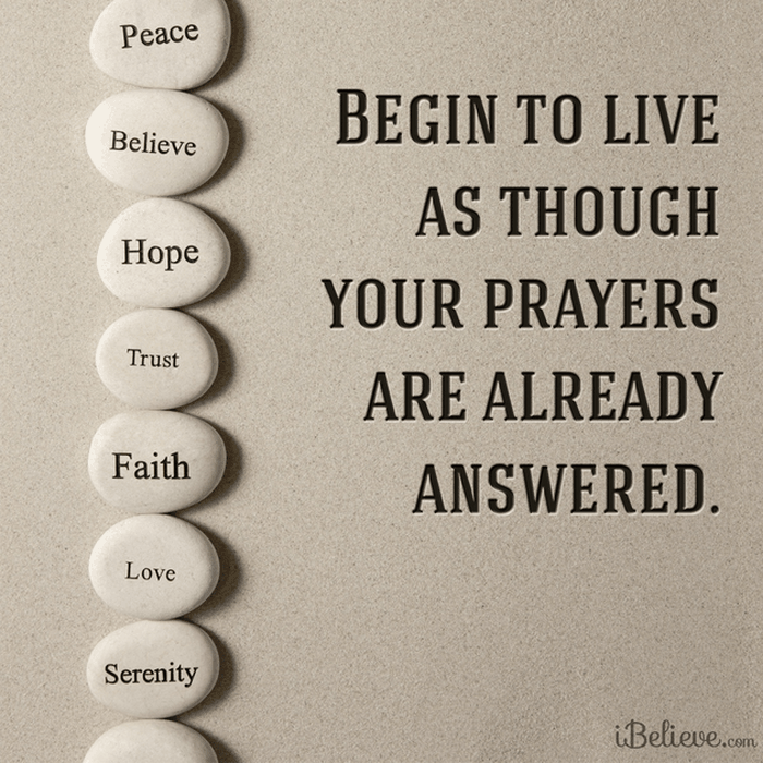 Begin to Live as Though Your Prayers are Already Answered 