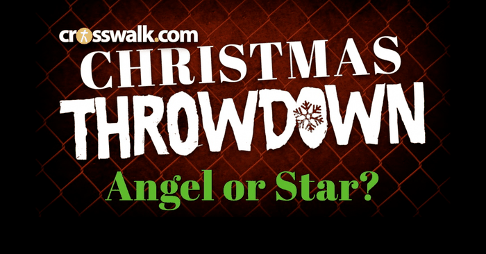 Crosswalk Christmas Throwdown Pt 1: Angel or Star?