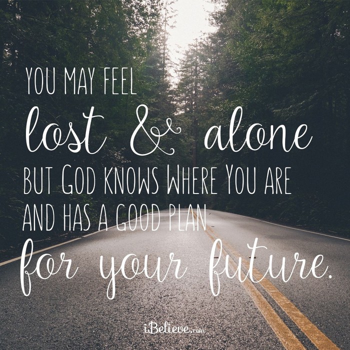 You May Feel Lost and Alone, but God Knows Where You Are