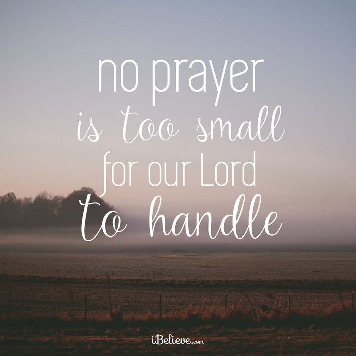 No Prayer is Too Small for Our Lord!