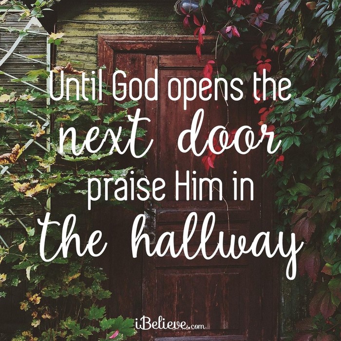 Until God Opens a Door, Praise Him in the Hallway 