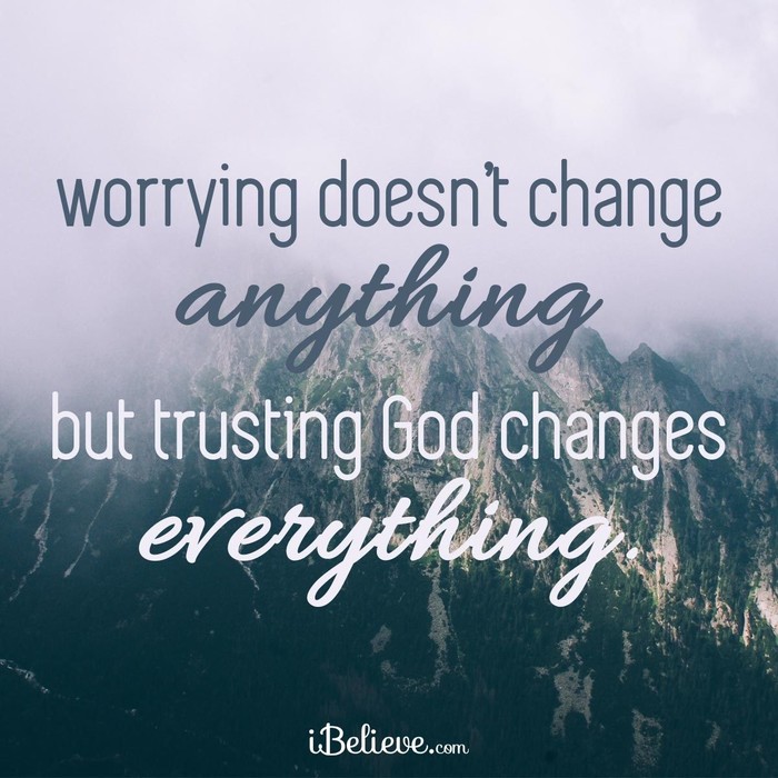Worry Doesn't Change Anything, but Trusting God Changes Everything
