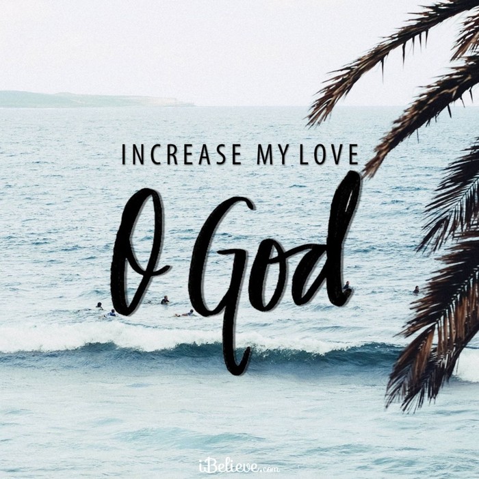 Increase My Love, O God