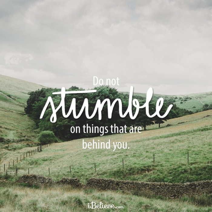 Do Not Stumble on Things That are Behind You